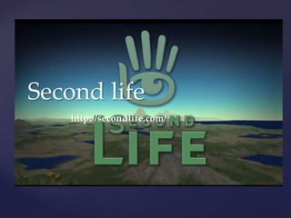 Second life http://secondlife.com/ 