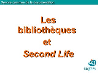 Service commun de la documentation Les bibliothèques  et  Second Life 