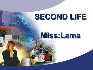 SECOND LIFESECOND LIFE
Miss:LamaMiss:Lama
 