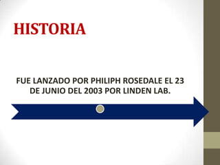 HISTORIA
FUE LANZADO POR PHILIPH ROSEDALE EL 23
DE JUNIO DEL 2003 POR LINDEN LAB.
 