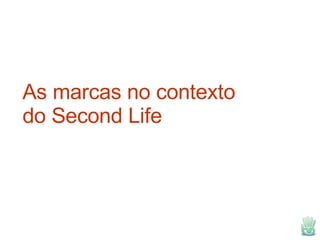 As marcas no contexto do Second Life 