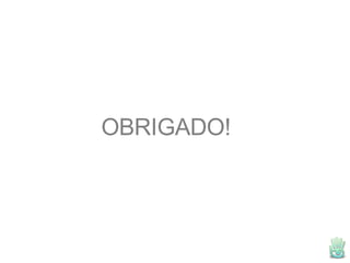 OBRIGADO! 