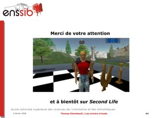 Merci de votre attention  et à bientôt sur  Second Life 