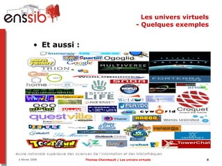 Les univers virtuels - Quelques exemples Et aussi :  