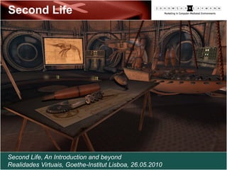 Second Life An introduction and beyond

Second Life




Second Life, An Introduction and beyond
Realidades Virtuais, Goethe-Institut Lisboa, 26.05.2010
 