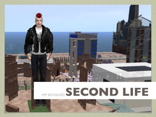 (MY SO-CALLED)   SECOND LIFE
 