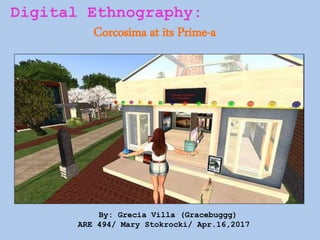 Digital Ethnography:
Corcosima at its Prime-a
Grecia Villa
Username: gracebuggg
By: Grecia Villa (Gracebuggg)
ARE 494/ Mary Stokrocki/ Apr.16,2017
 