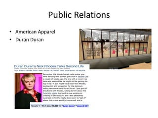 Public Relations
• American Apparel
• Duran Duran
 