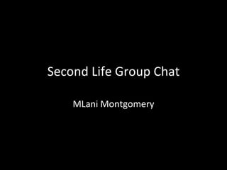 Second Life Group Chat MLani Montgomery 