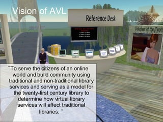 Vision of AVL <ul><li>“ To serve the citizens of an online world and build community using traditional and non-traditional...