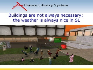 Buildings are not always necessary;  the weather is always nice in SL 