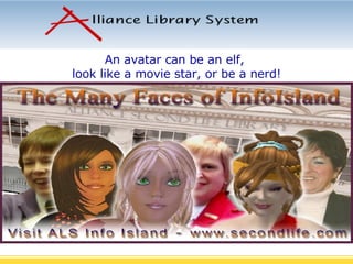 An avatar can be an elf,  look like a movie star, or be a nerd! 