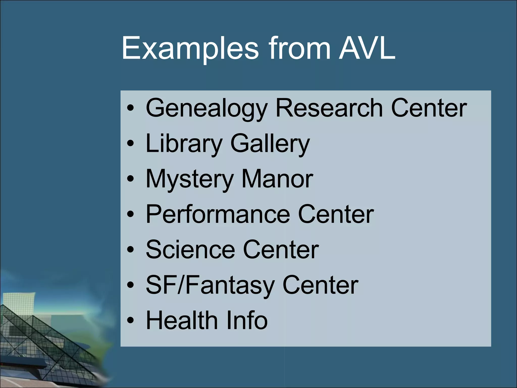 Examples from AVL Genealogy Research Center Library Gallery Mystery Manor Performance Center Science Center SF/Fantasy Center Health Info 