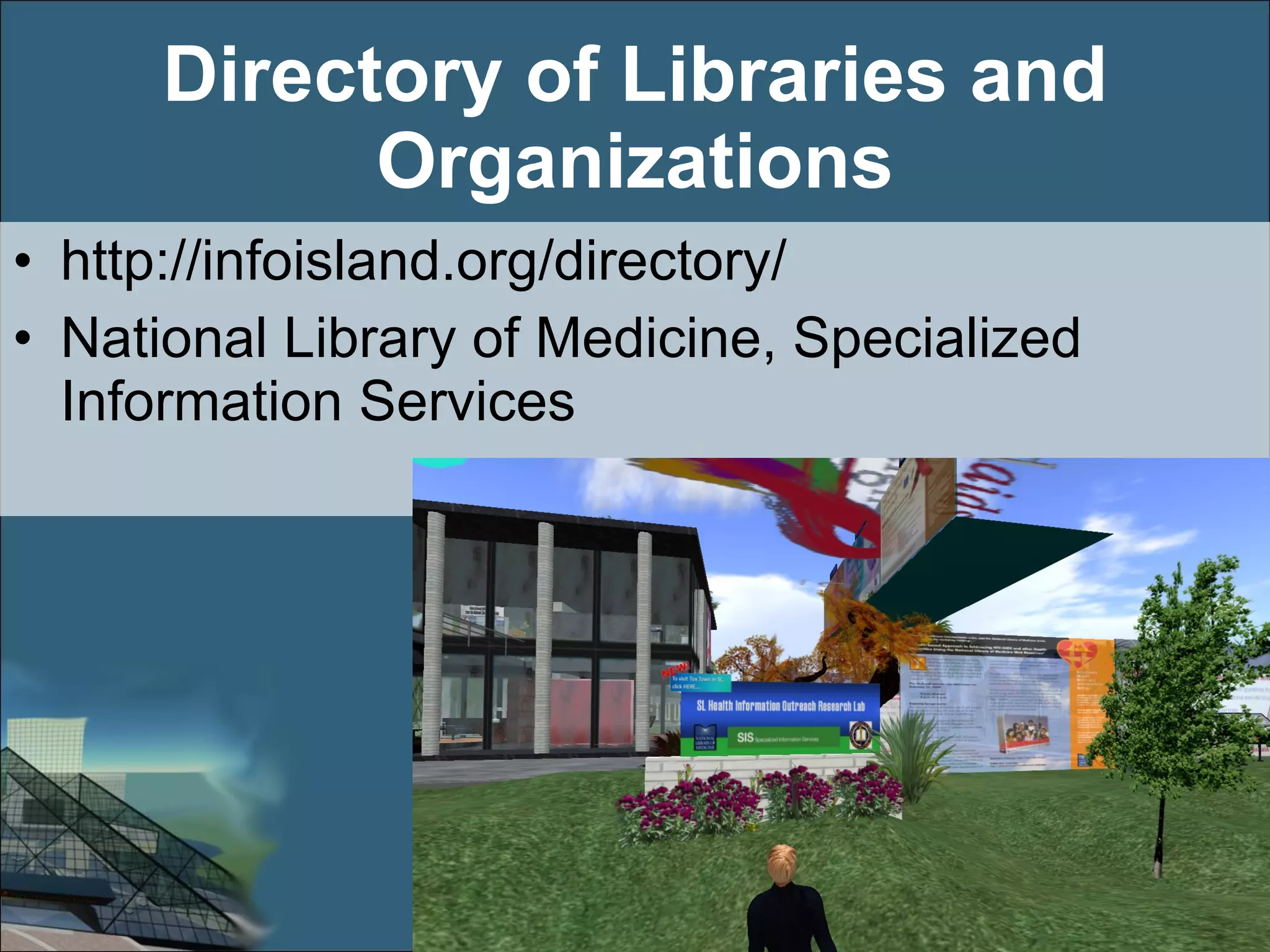 Directory of Libraries and Organizations http://infoisland.org/directory/ National Library of Medicine, Specialized Information Services 