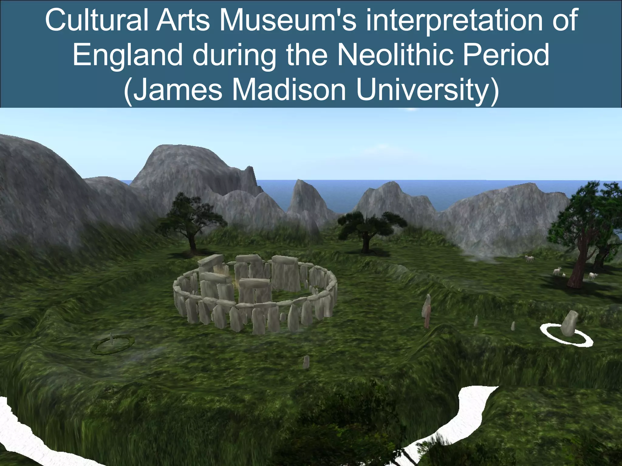Cultural Arts Museum's interpretation of England during the Neolithic Period (James Madison University) 