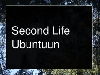 Second Life
    Ubuntuun

            
 