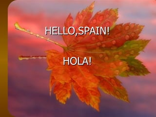 HELLO,SPAIN! HOLA! 