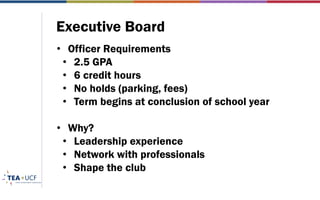 Executive Board
• Officer Requirements
• 2.5 GPA
• 6 credit hours
• No holds (parking, fees)
• Term begins at conclusion of school year
• Why?
• Leadership experience
• Network with professionals
• Shape the club
 