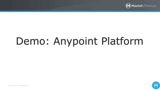 All contents © MuleSoft Inc. 14
Demo: Anypoint Platform
 