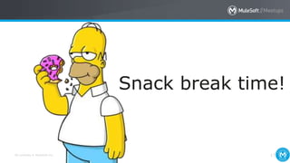 All contents © MuleSoft Inc. 17
Snack break time!
 