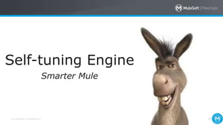 All contents © MuleSoft Inc. 35
Self-tuning Engine
Smarter Mule
 