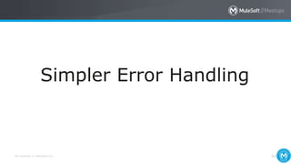 All contents © MuleSoft Inc. 40
Simpler Error Handling
 