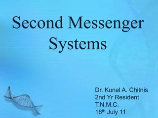 Second Messenger
Systems
Dr. Kunal A. Chitnis
2nd Yr Resident
T.N.M.C.
16th July 11
 