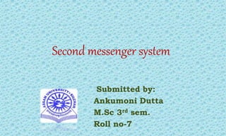 Second messenger system
Submitted by:
Ankumoni Dutta
M.Sc 3rd sem.
Roll no-7
 