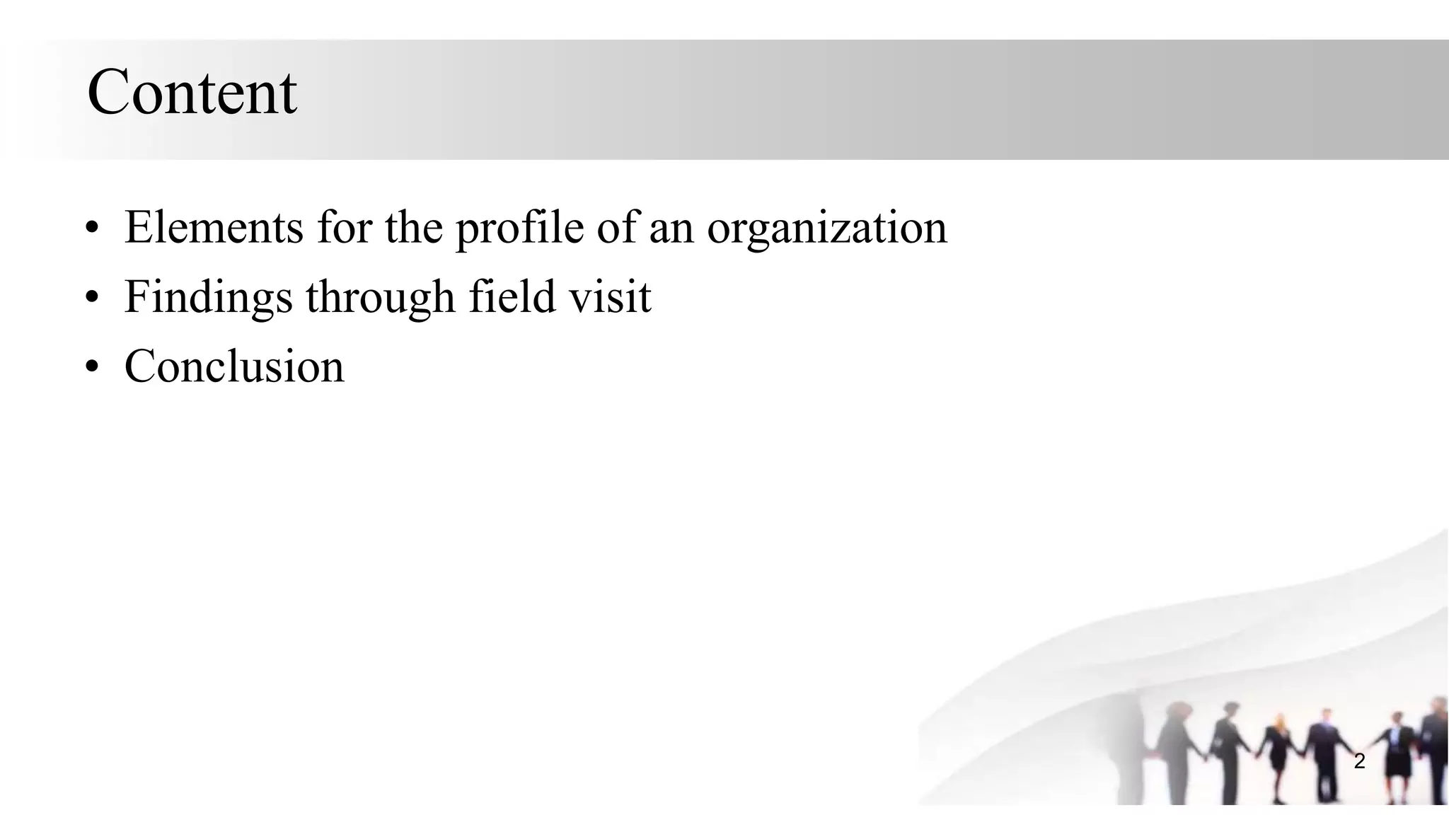 Content
• Elements for the profile of an organization
• Findings through field visit
• Conclusion
2
 
