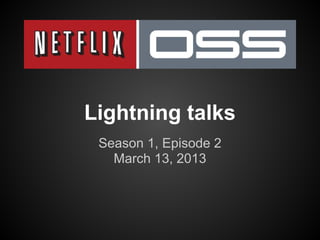 Lightning talks
 Season 1, Episode 2
   March 13, 2013
 