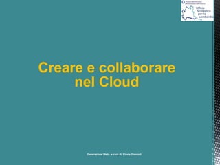 Creare e collaborare
nel Cloud

 