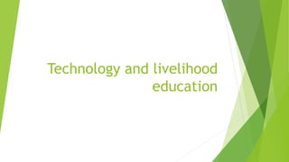 Technology and livelihood
education
 
