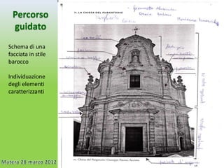 Percorso
 guidato
Schema di una
facciata in stile
barocco

Individuazione
degli elementi
caratterizzanti
 