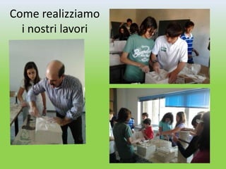 Come realizziamo
  i nostri lavori
 