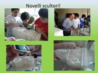 Novelli scultori!
 