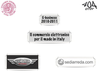 E-business
2010-2011
Il commercio elettronico
per il made in italy
 