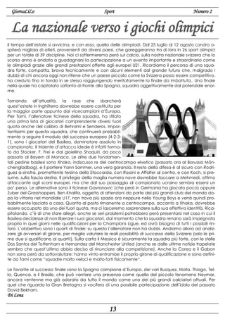 GiornaLiLo

Sport

Numero 2

La nazionale verso i giochi olimpici
Il tempo dell’estate si avvicina, e con esso, quello delle olimpiadi. Dal 25 luglio al 12 agosto Londra ospiterà migliaia di atleti, provenienti da diversi paesi, che gareggeranno tra di loro in 26 sport olimpici
per un totale di 39 discipline. Noi ci soffermeremo però sul calcio, sulla nostra nazionale svizzera che lo
scorso anno è andata a guadagnarsi la partecipazione a un evento importante e straordinario come
le olimpiadi grazie alle grandi prestazioni offerte agli europei U21. Ricordiamo il percorso di una squadra forte, compatta, brava tecnicamente e con alcuni elementi dal grande futuro che, malgrado i
dubbi di chi ancora oggi non ritiene che un paese piccolo come la Svizzera possa essere competitivo,
ha creduto fino in fondo in se stessa raggiungendo meritatamente la finale da imbattuta,. Una finale
nella quale ha capitolato soltanto di fronte alla Spagna, squadra oggettivamente dal potenziale enorme.
Tornando all’attualità, la rosa che sbarcherà
quest’estate in Inghilterra dovrebbe essere costituita per
la maggior parte appunto dai vicecampioni d’Europa.
Pier Tami, l’allenatore ticinese della squadra, ha stilato
una prima lista di giocatori comprendente diversi fuori
quota anche del calibro di Behrami e Senderos. Importantissimi per questa squadra, che continuerà probabilmente a seguire il modulo del successo europeo (4-2-31), sono i giocatori del Basilea, dominatore assoluto in
campionato. Il tridente d’attacco ideale è infatti formato da Stocker, F. Frei e dal gioiellino Shaquiri, da poco
passato al Bayern di Monaco. Le altre due fondamentali pedine basilesi sono Xhaka, indiscusso re del centrocampo elvetico (passato ora al Borussia Mönchengladbag), e il portiere Yann Sommer, una vera garanzia. Il resto della difesa è al sicuro con Rodriguez a sinistra, promettente terzino dello Stoccarda, con Rossini e Affolter al centro, e con Koch, si presume, sulla fascia destra. Il privilegio della maglia numero nove dovrebbe toccare a Mehmedi, ottimo
attaccante agli scorsi europei, ma che dal suo passaggio al campionato ucraino sembra essersi un
po’ perso. Le alternative sono il ticinese Gavranovic (che però in Germania ha giocato poco) oppure
Zuber del Grasshoppers. Ben Khalifa, oggetto di attenzioni da parte dei più grandi club del mondo dopo la vittoria nel mondiale U17, non trova più spazio ora neppure nello Young Boys e verrà quindi probabilmente lasciato a casa. Quanto al posto rimanente a centrocampo, accanto a Xhaka, dovrebbe
essere occupato da uno dei fuori quota, ma ci lasceremo sorprendere sulla sua effettiva identità. Ricapitolando, c’è di che stare allegri, anche se seri problemi potrebbero però presentarsi nel caso in cui il
Basilea decidesse di non liberare i suoi giocatori, dal momento che la squadra renana sarà impegnata
proprio in quei giorni nelle qualificazioni per la Champions Ligue, ed avrà bisogno di tutti i possibili rinforzi. L’obbiettivo sono i quarti di finale: su questo l’allenatore non ha dubbi. Andiamo allora ad analizzare gli avversari di girone, per meglio valutare le reali possibilità di successo della Svizzera (solo le prime due si qualificano ai quarti!). Sulla carta il Messico è sicuramente la squadra più forte, con le stelle
Dos Santos del Tottenham e Hernandez del Manchester United (anche se dalle ultime notizie trapelate
sembra che quest’ultimo abbia deciso di rinunciare alla competizione). Anche la Corea e il Gabon
non sono però da sottovalutare: hanno vinto entrambe il proprio girone di qualificazione e sono definite da Tami come “squadre molto veloci e molto forti fisicamente“.
Le favorite al successo finale sono la Spagna campione d’Europa, dei vari Busquez, Mata, Thiago, Tello, Quenca, e il Brasile, che può vantare una presenza come quella del piccolo fenomeno Neymar,
ancora ventenne ma già adorato da tutto il mondo come uno dei più grandi calciatori attuali. Per
quel che riguarda la Gran Bretagna si vocifera di una possibile partecipazione dell’idolo del passato
David Bekham.

Di Lena

13

 