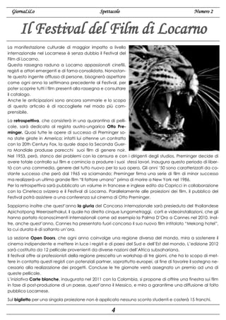 GiornaLiLo

Spettacolo

Numero 2

Il Festival del Film di Locarno
La manifestazione culturale di maggior impatto a livello
internazionale nel Locarnese è senza dubbio il Festival del
Film di Locarno.
Questa rassegna raduna a Locarno appassionati cinefili,
registi e attori emergenti e di fama consolidata. Nonostante questo ingente afflusso di persone, bisognerà aspettare
come ogni anno la settimana precedente al Festival, per
poter scoprire tutti i film presenti alla rassegna e consultare
il catalogo.
Anche le anticipazioni sono ancora sommarie e lo scopo
di questo articolo è di raccoglierle nel modo più comprensibile.
La retrospettiva, che consisterà in una quarantina di pellicole, sarà dedicata al regista austro-ungarico Otto Preminger. Quasi tutte le opere di successo di Preminger sono state girate in America; infatti lui ottenne un contratto
con la 20th Century Fox, la quale dopo la Seconda Guerra Mondiale produsse parecchi suoi film di genere noir.
Nel 1953, però, stanco dei problemi con la censura e con i dirigenti degli studios, Preminger decide di
avere totale controllo sui film e comincia a produrre i suoi stessi lavori. Inaugura questo periodo di libertà con una commedia, genere del tutto nuovo per la sua opera. Gli anni ‘50 sono caratterizzati da costante successo che però dal 1965 va sciamando; Preminger firma una serie di film di minor successo
ma realizzerà un ultimo grande film “Il fattore umano” prima di morire a New York nel 1986.
Per la retrospettiva sarà pubblicato un volume in francese e inglese edito da Capricci in collaborazione
con la Cineteca svizzera e il Festival di Locarno. Parallelamente alle proiezioni dei film, il pubblico del
Festival potrà assistere a una conferenza sul cinema di Otto Preminger.
Sappiamo inoltre che quest’anno la giuria del Concorso internazionale sarà presieduta del thailandese
Apichatpong Weerasethakul, il quale ha diretto cinque lungometraggi, corti e videoinstallazioni, che gli
hanno portato riconoscimenti internazionali come ad esempio la Palma D’Oro a Cannes nel 2010. Inoltre, anche quest’anno, Cannes ha presentato fuori concorso il suo nuovo film intitolato “Mekong hotel”,
la cui durata è di soltanto un’ora.
La sezione Open Doors, che ogni anno coinvolge una regione diversa del mondo, mira a sostenere il
cinema indipendente e mettere in luce i registi e di paesi del Sud e dell’Est del mondo. L’edizione 2012
sarà costituita da 12 pellicole provenienti da diverse nazioni dell’Africa subsahariana.
Il festival offre ai professionisti della regione prescelta un workshop di tre giorni, che ha lo scopo di mettere in contatto questi registi con potenziali partner, soprattutto europei, al fine di favorire il sostegno necessario alla realizzazione dei progetti. Concluse le tre giornate verrà assegnato un premio ad una di
queste pellicole.
L’iniziativa Carte blanche, inaugurata nel 2011 con la Colombia, si propone di offrire una finestra sui film
in fase di post-produzione di un paese, quest’anno il Messico, e mira a garantirne una diffusione al folto
pubblico Locarnese.
Sul biglietto per una singola proiezione non è applicato nessuno sconto studenti e costerà 15 franchi.

4

 