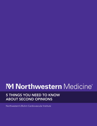 Northwestern’s Bluhm Cardiovascular Institute
5 Things You Need to know
about second opinions
 