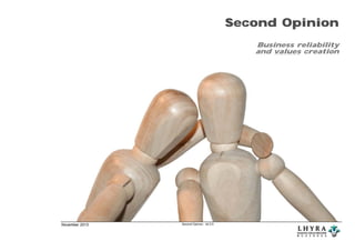 Second Opinion
Business reliability
and values creation

November 2013

Second Opinion. rel 2.0

 