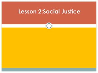 Lesson 2:Social Justice
 