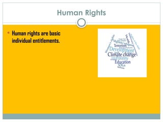 Human Rights
 Human rights are basic
individual entitlements.
 