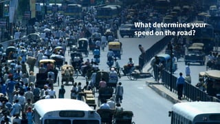 What determines your
speed on the road?
24
24
 