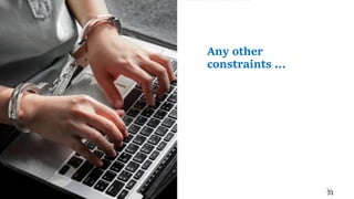31
31
Any other
constraints …
 