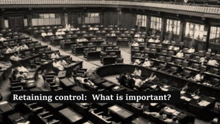 Retaining control: What is important?
80
 