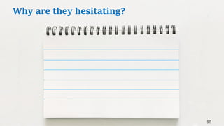 90
Why are they hesitating?
 