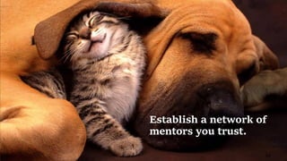 94
Establish a network of
mentors you trust.
 