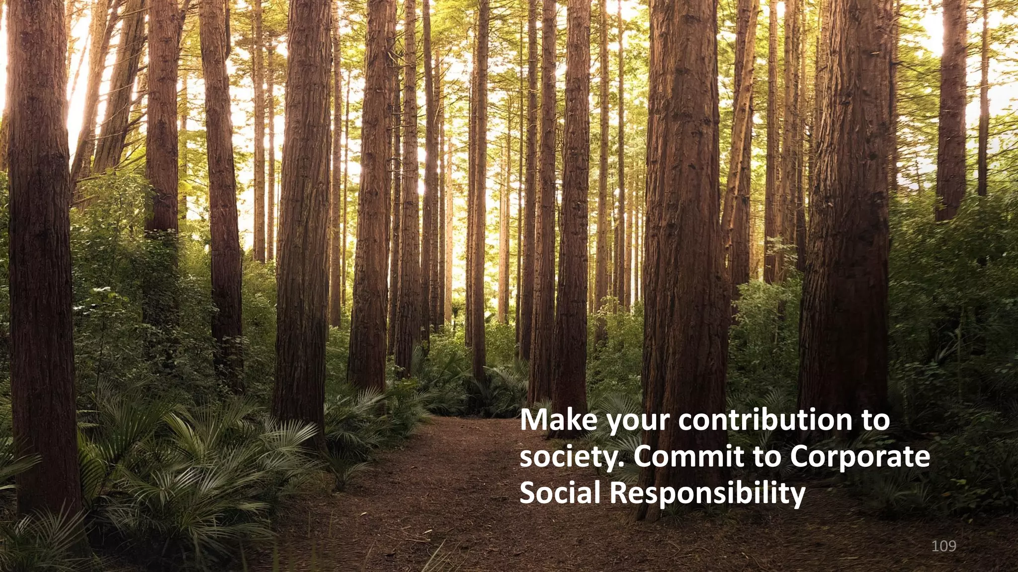 Make your contribution to
society. Commit to Corporate
Social Responsibility
109
 