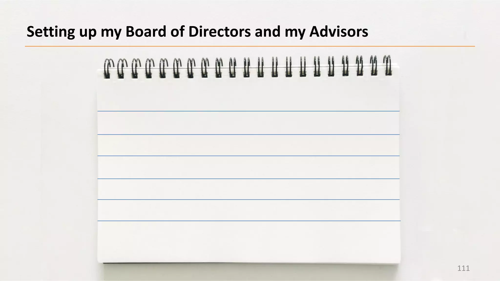 Setting up my Board of Directors and my Advisors
111
 