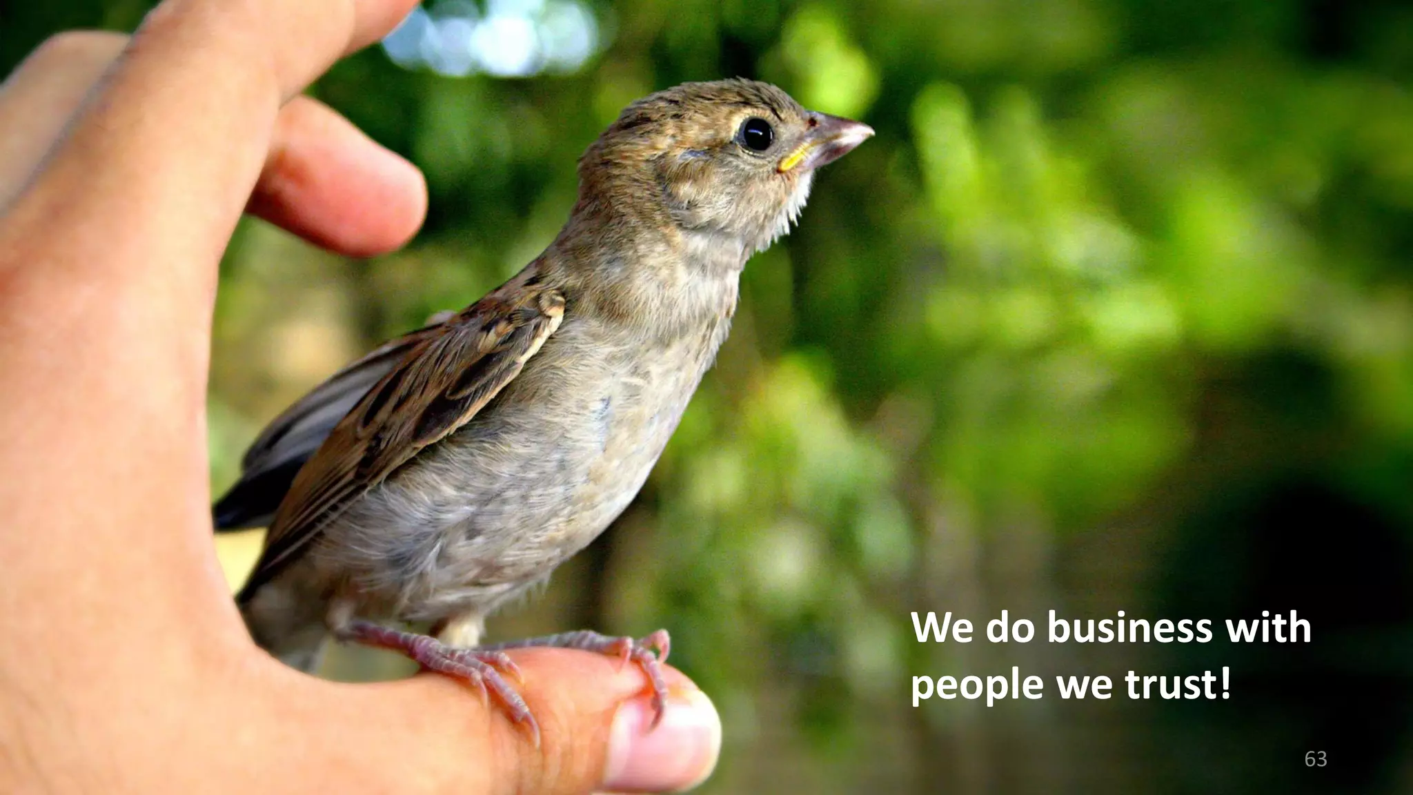 We do business with
people we trust!
63
 